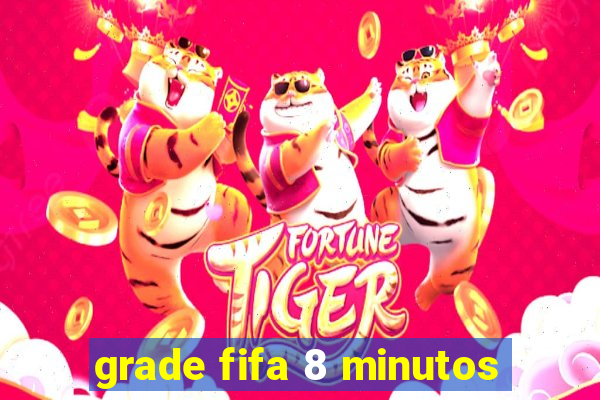 grade fifa 8 minutos